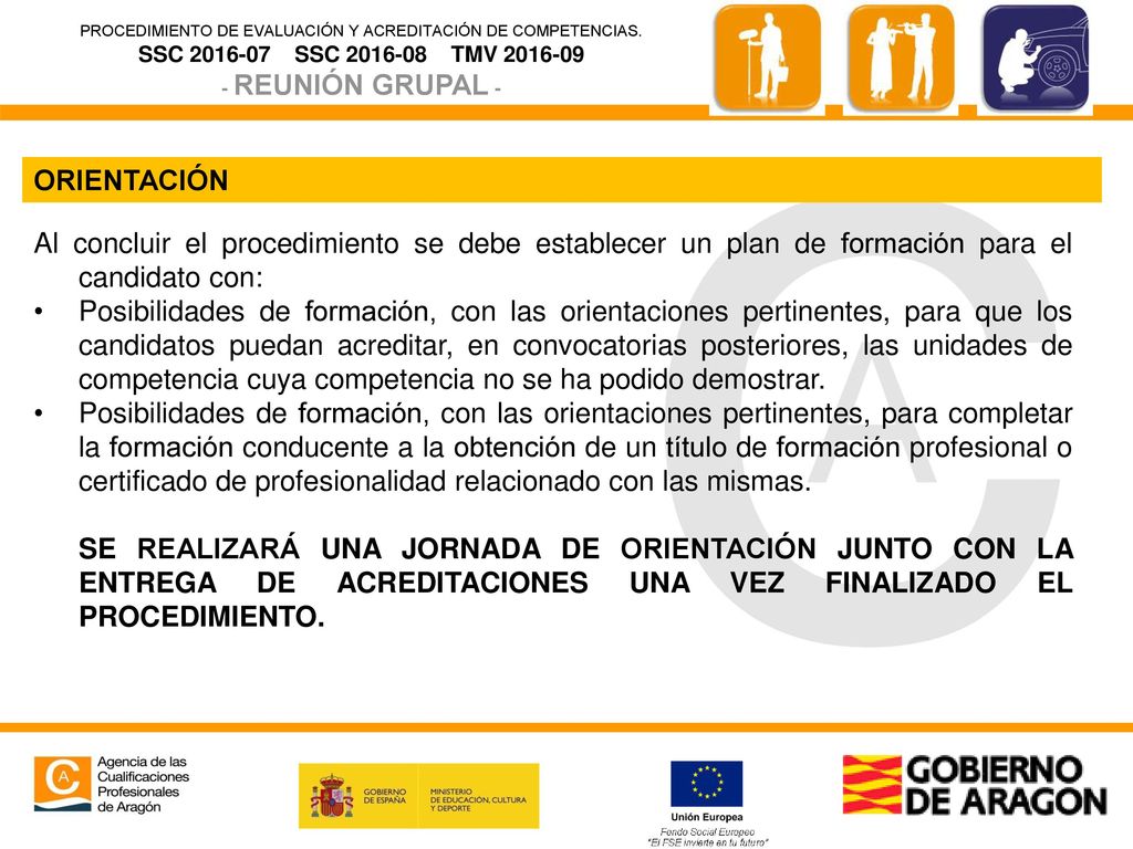 ORIENTACIÓN Al concluir el procedimiento se debe establecer un plan de formación para el candidato con: