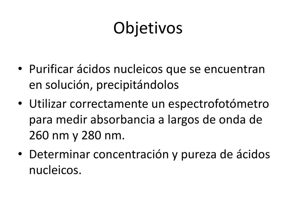 Objetivos Purificar ácidos nucleicos que se encuentran en solución, precipitándolos.