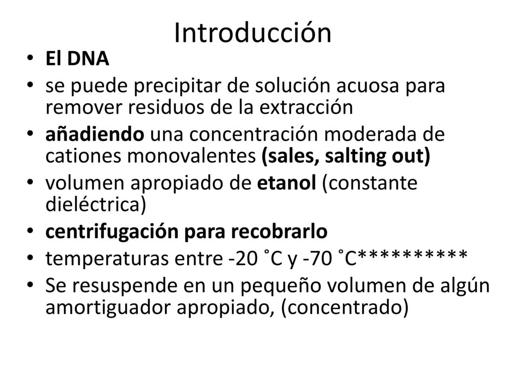 Introducción El DNA. se puede precipitar de solución acuosa para remover residuos de la extracción.
