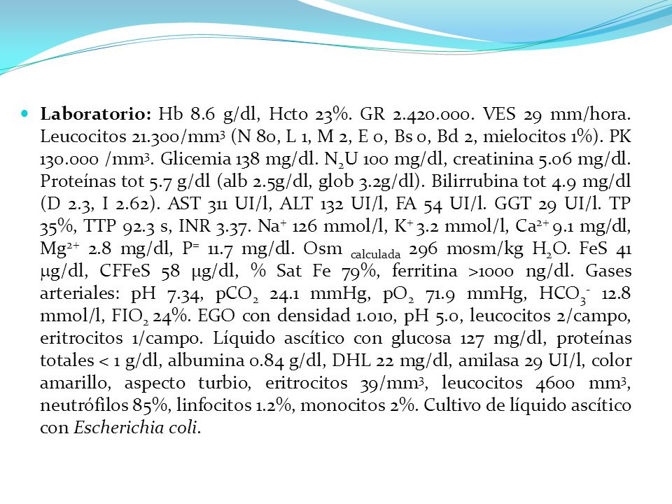 Laboratorio: Hb 8. 6 g/dl, Hcto 23%. GR VES 29 mm/hora