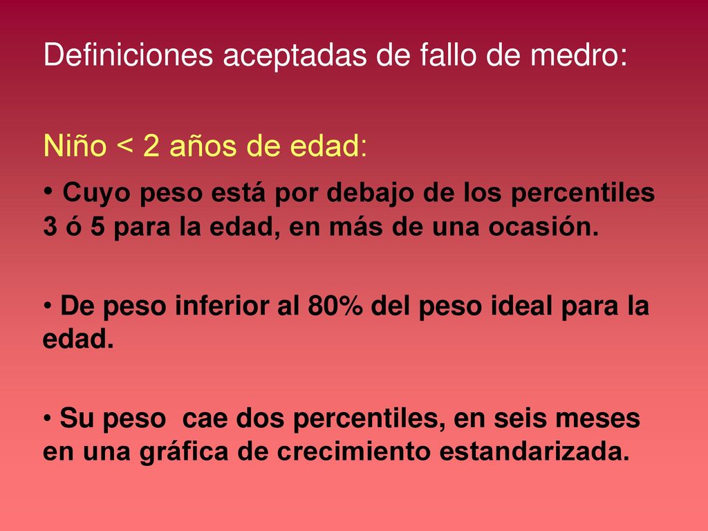 Definiciones aceptadas de fallo de medro: Niño < 2 años de edad: