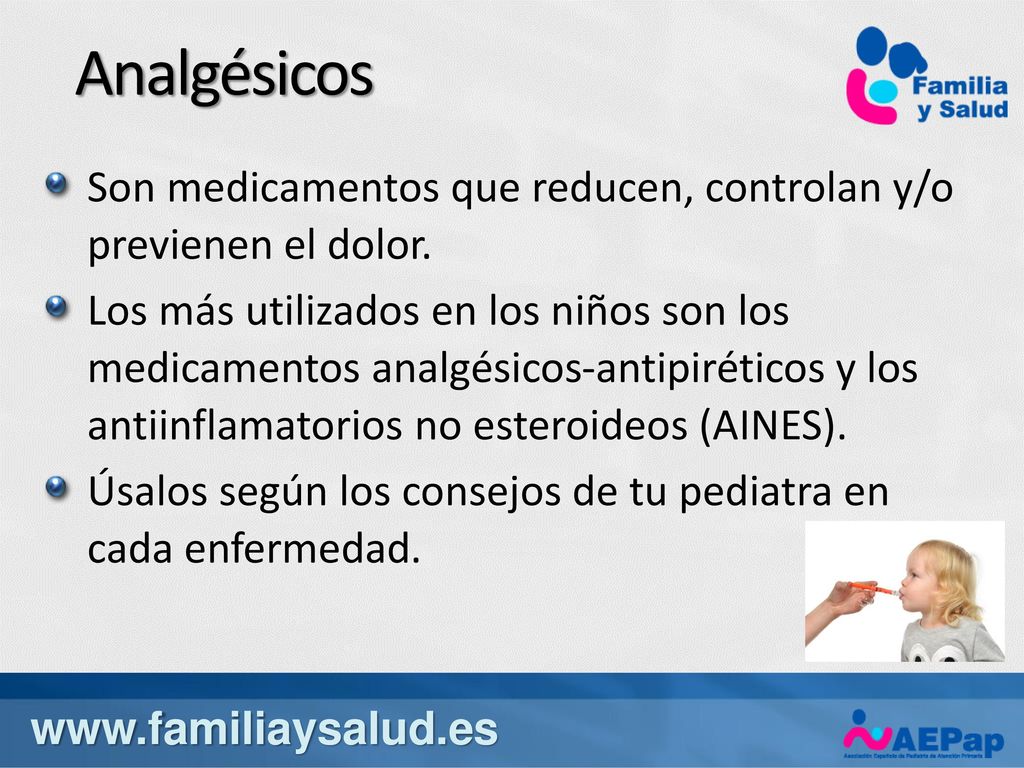 Analgésicos Son medicamentos que reducen, controlan y/o previenen el dolor.