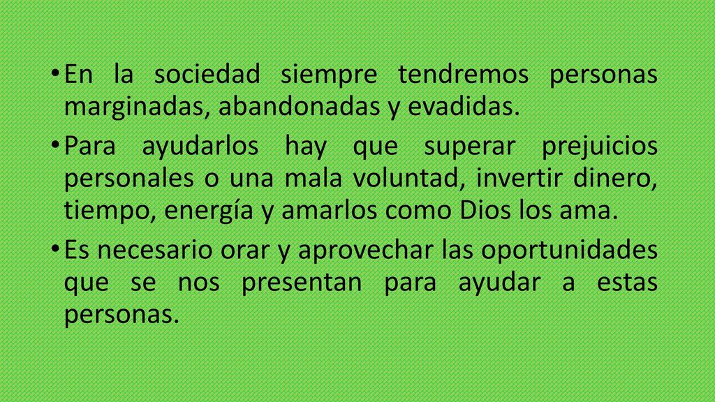 En la sociedad siempre tendremos personas marginadas, abandonadas y evadidas.