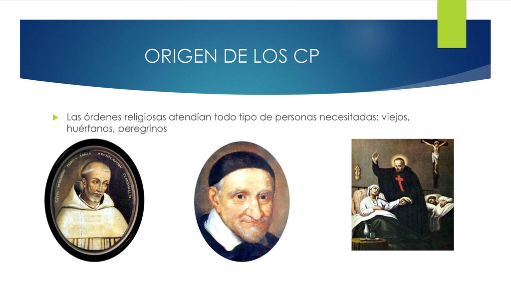 ORIGEN DE LOS CP Las órdenes religiosas atendían todo tipo de personas necesitadas: viejos, huérfanos, peregrinos.