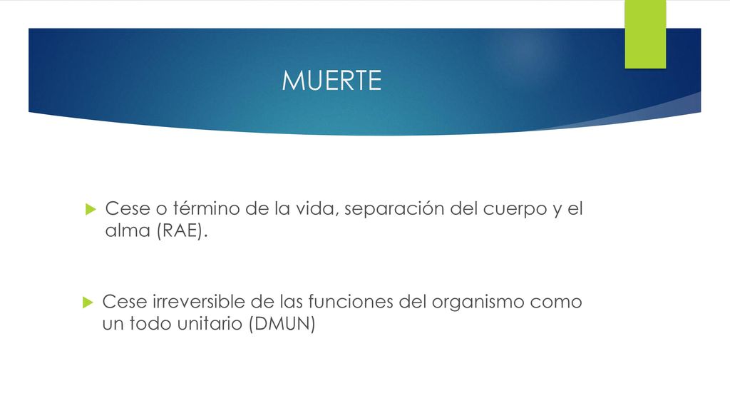 MUERTE Cese o término de la vida, separación del cuerpo y el alma (RAE).