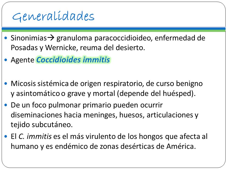 Generalidades Sinonimias granuloma paracoccidioideo, enfermedad de Posadas y Wernicke, reuma del desierto.
