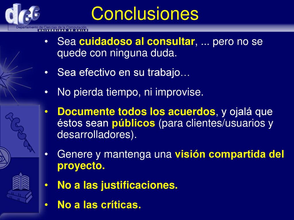 Conclusiones Sea cuidadoso al consultar, ... pero no se quede con ninguna duda. Sea efectivo en su trabajo…