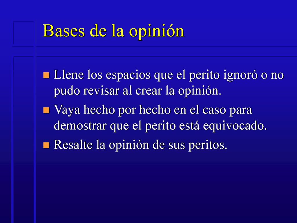 Bases de la opinión Llene los espacios que el perito ignoró o no pudo revisar al crear la opinión.
