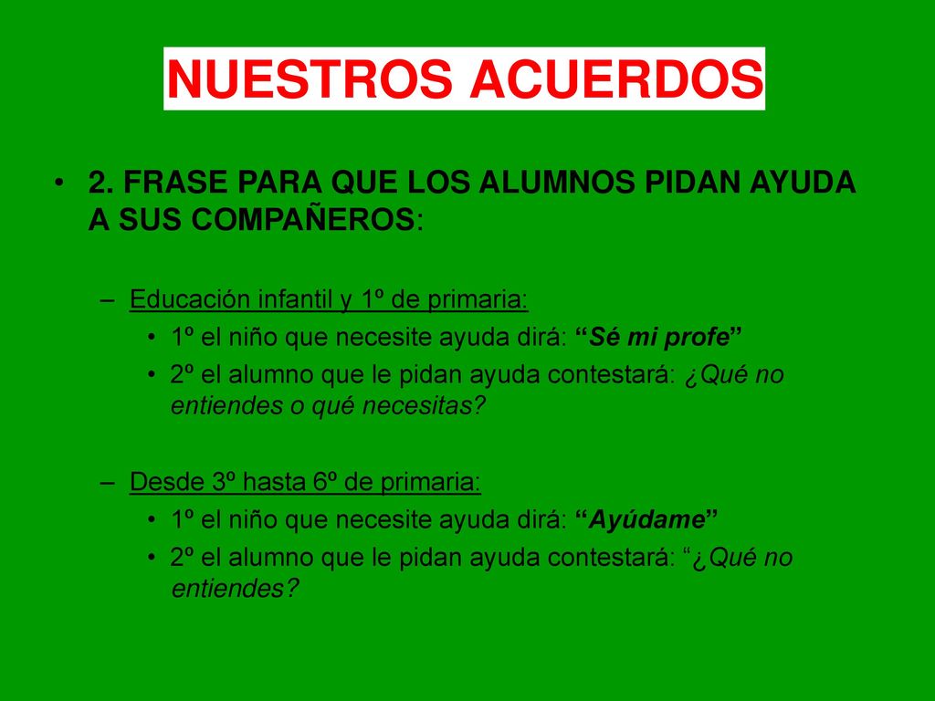 NUESTROS ACUERDOS 2. FRASE PARA QUE LOS ALUMNOS PIDAN AYUDA A SUS COMPAÑEROS: Educación infantil y 1º de primaria: