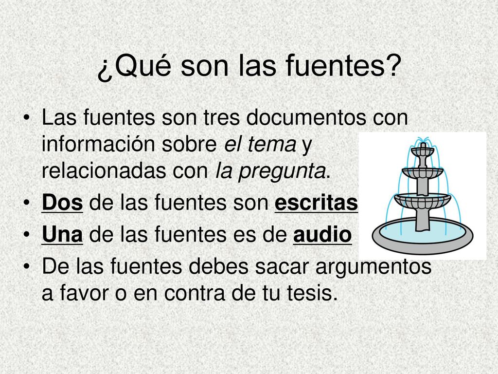 ¿Qué son las fuentes Las fuentes son tres documentos con información sobre el tema y relacionadas con la pregunta.