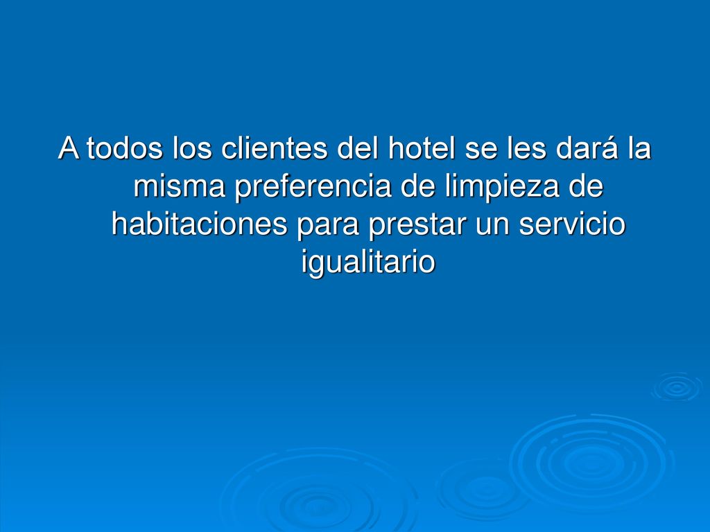 A todos los clientes del hotel se les dará la misma preferencia de limpieza de habitaciones para prestar un servicio igualitario