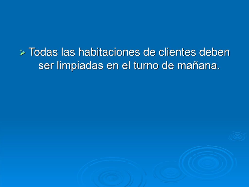 Todas las habitaciones de clientes deben ser limpiadas en el turno de mañana.