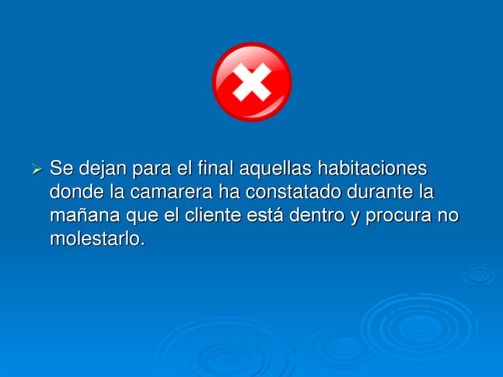 Se dejan para el final aquellas habitaciones donde la camarera ha constatado durante la mañana que el cliente está dentro y procura no molestarlo.