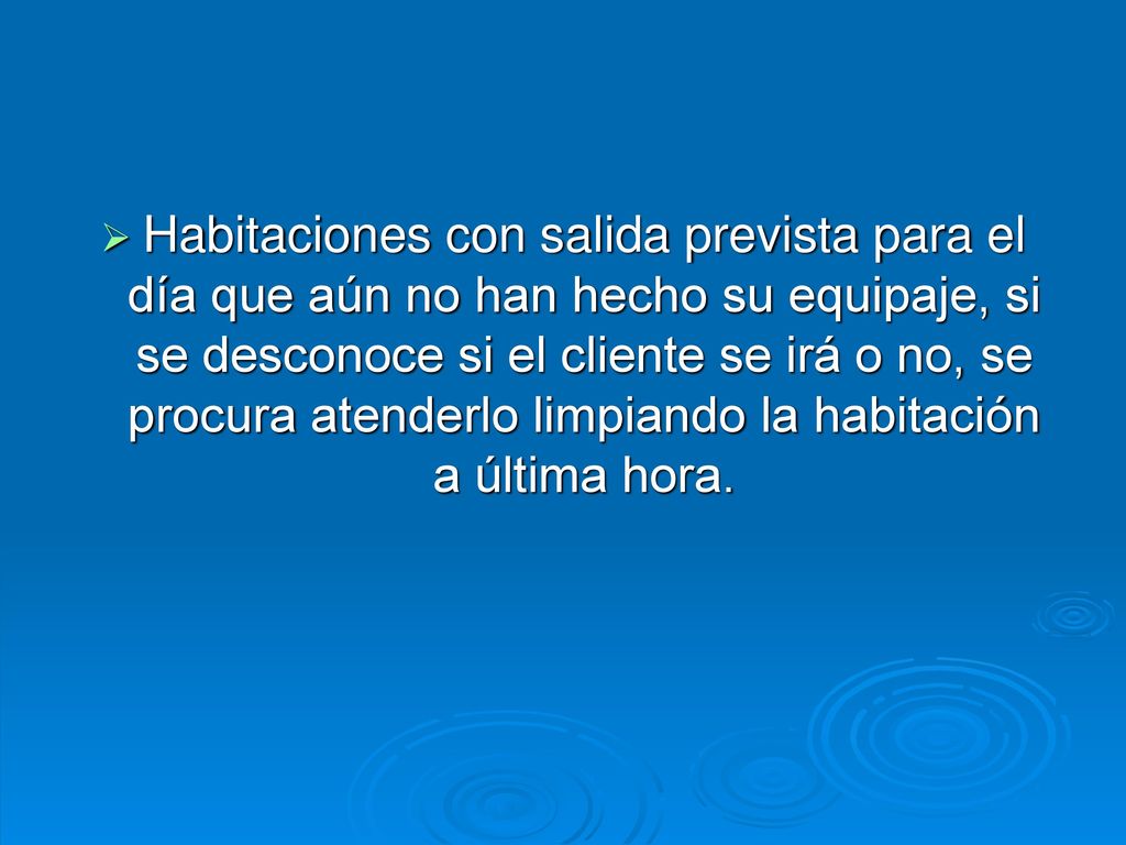Habitaciones con salida prevista para el día que aún no han hecho su equipaje, si se desconoce si el cliente se irá o no, se procura atenderlo limpiando la habitación a última hora.