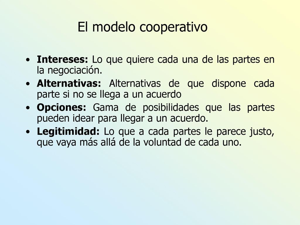 El modelo cooperativo Intereses: Lo que quiere cada una de las partes en la negociación.