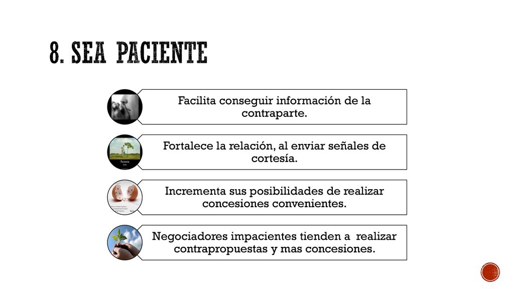 8. Sea paciente Facilita conseguir información de la contraparte.