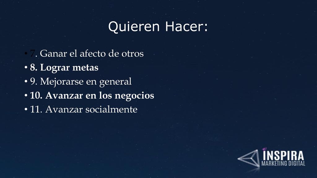 Quieren Hacer: 7. Ganar el afecto de otros 8. Lograr metas