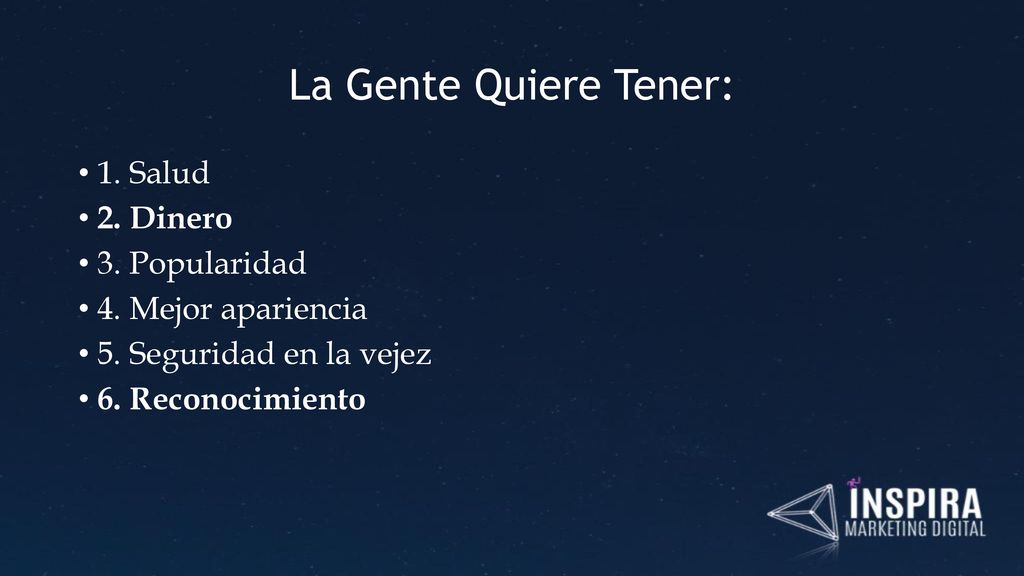 La Gente Quiere Tener: 1. Salud 2. Dinero 3. Popularidad