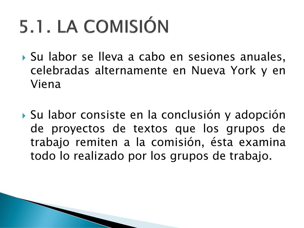 5.1. LA COMISIÓN Su labor se lleva a cabo en sesiones anuales, celebradas alternamente en Nueva York y en Viena.