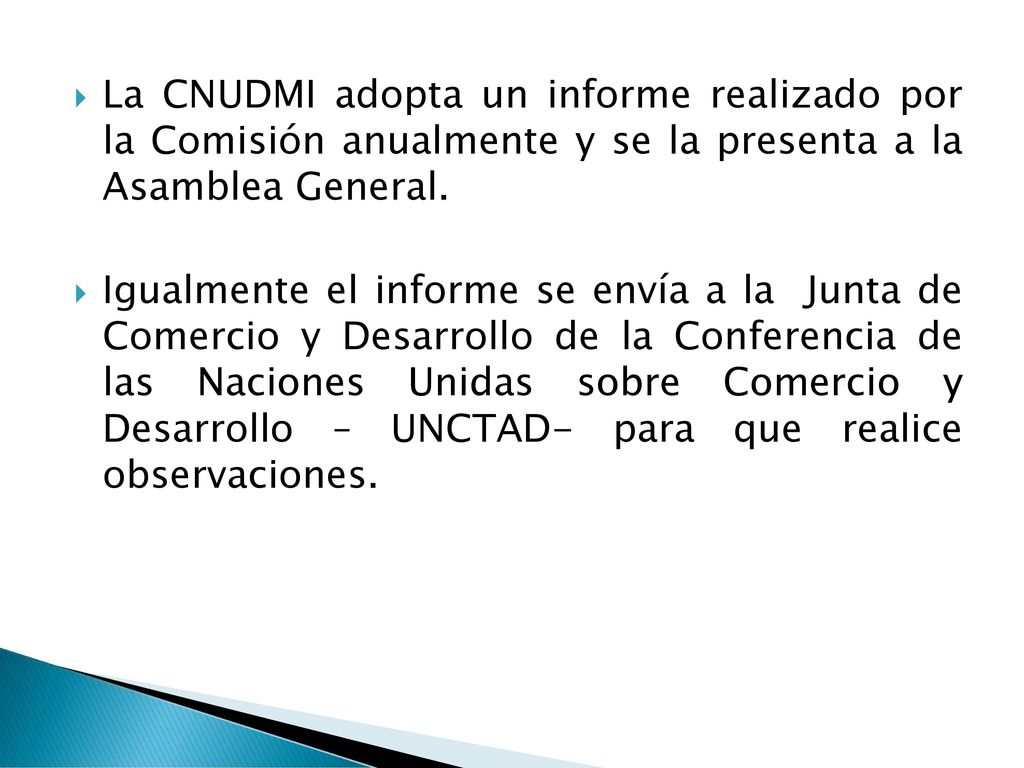 La CNUDMI adopta un informe realizado por la Comisión anualmente y se la presenta a la Asamblea General.