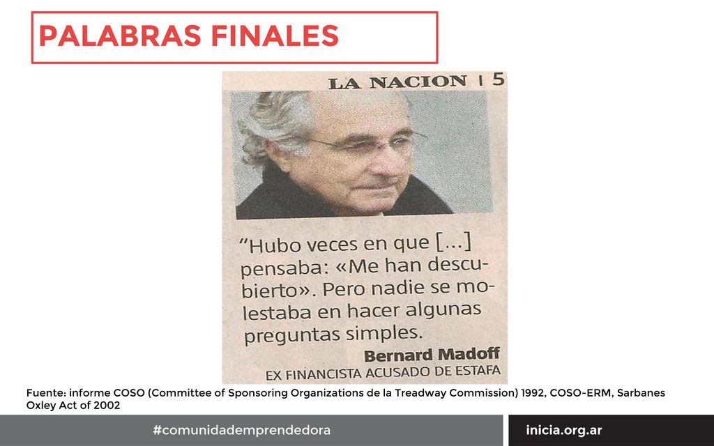 PALABRAS FINALES Fuente: informe COSO (Committee of Sponsoring Organizations de la Treadway Commission) 1992, COSO-ERM, Sarbanes Oxley Act of
