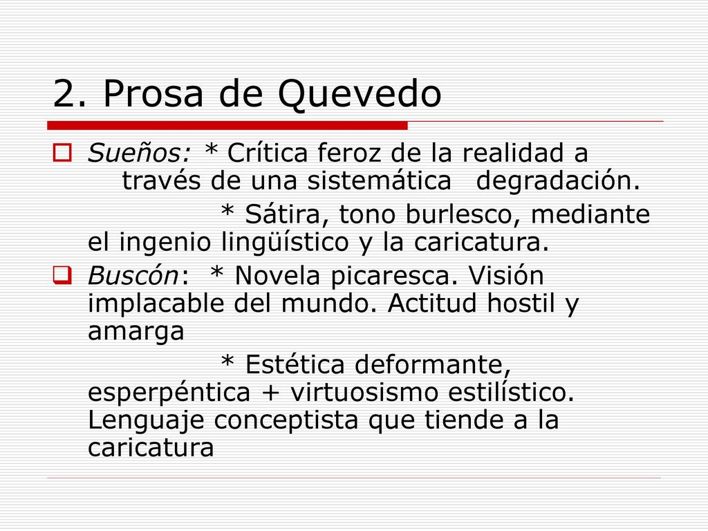 2. Prosa de Quevedo Sueños: * Crítica feroz de la realidad a través de una sistemática degradación.