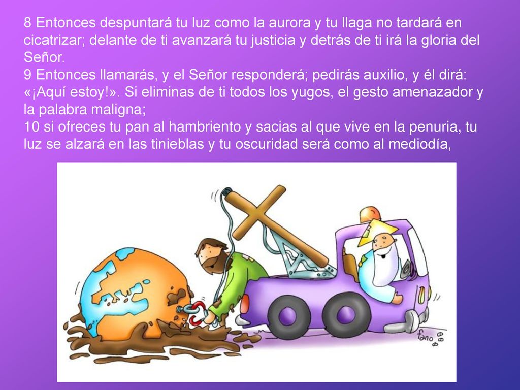 8 Entonces despuntará tu luz como la aurora y tu llaga no tardará en cicatrizar; delante de ti avanzará tu justicia y detrás de ti irá la gloria del Señor.