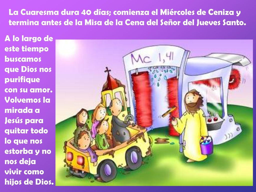 La Cuaresma dura 40 días; comienza el Miércoles de Ceniza y termina antes de la Misa de la Cena del Señor del Jueves Santo.