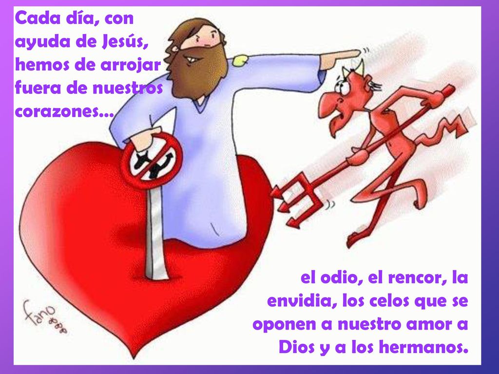 Cada día, con ayuda de Jesús, hemos de arrojar fuera de nuestros corazones…