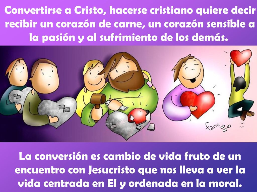 Convertirse a Cristo, hacerse cristiano quiere decir recibir un corazón de carne, un corazón sensible a la pasión y al sufrimiento de los demás.