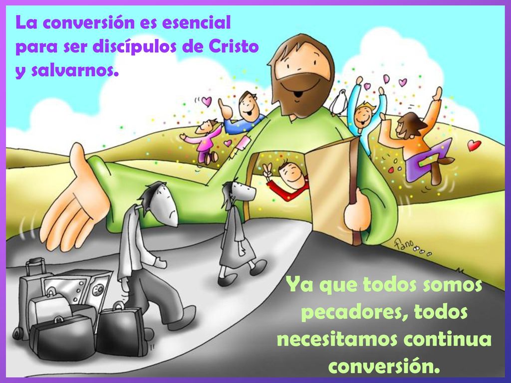 Ya que todos somos pecadores, todos necesitamos continua conversión.