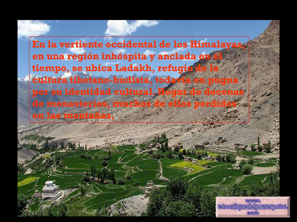 En la vertiente occidental de los Himalayas, en una región inhóspita y anclada en el tiempo, se ubica Ladakh, refugio de la cultura tibetano-budista, todavía en pugna por su identidad cultural.