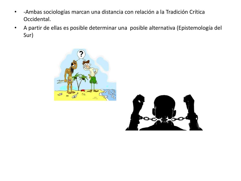 -Ambas sociologías marcan una distancia con relación a la Tradición Crítica Occidental.