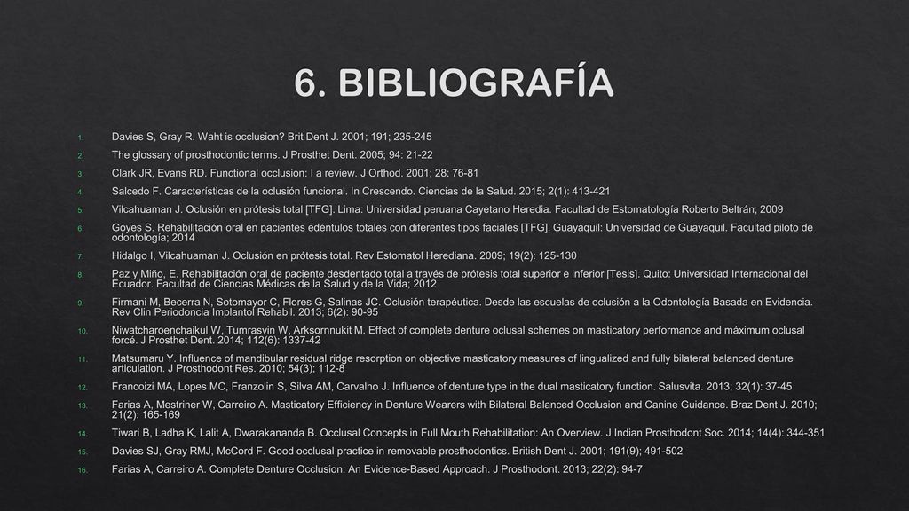6. BIBLIOGRAFÍA Davies S, Gray R. Waht is occlusion Brit Dent J. 2001; 191;