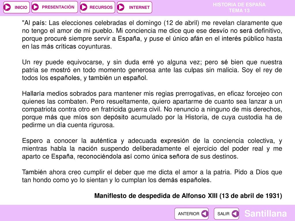 Al país: Las elecciones celebradas el domingo (12 de abril) me revelan claramente que no tengo el amor de mi pueblo. Mi conciencia me dice que ese desvío no será definitivo, porque procuré siempre servir a España, y puse el único afán en el interés público hasta en las más críticas coyunturas.