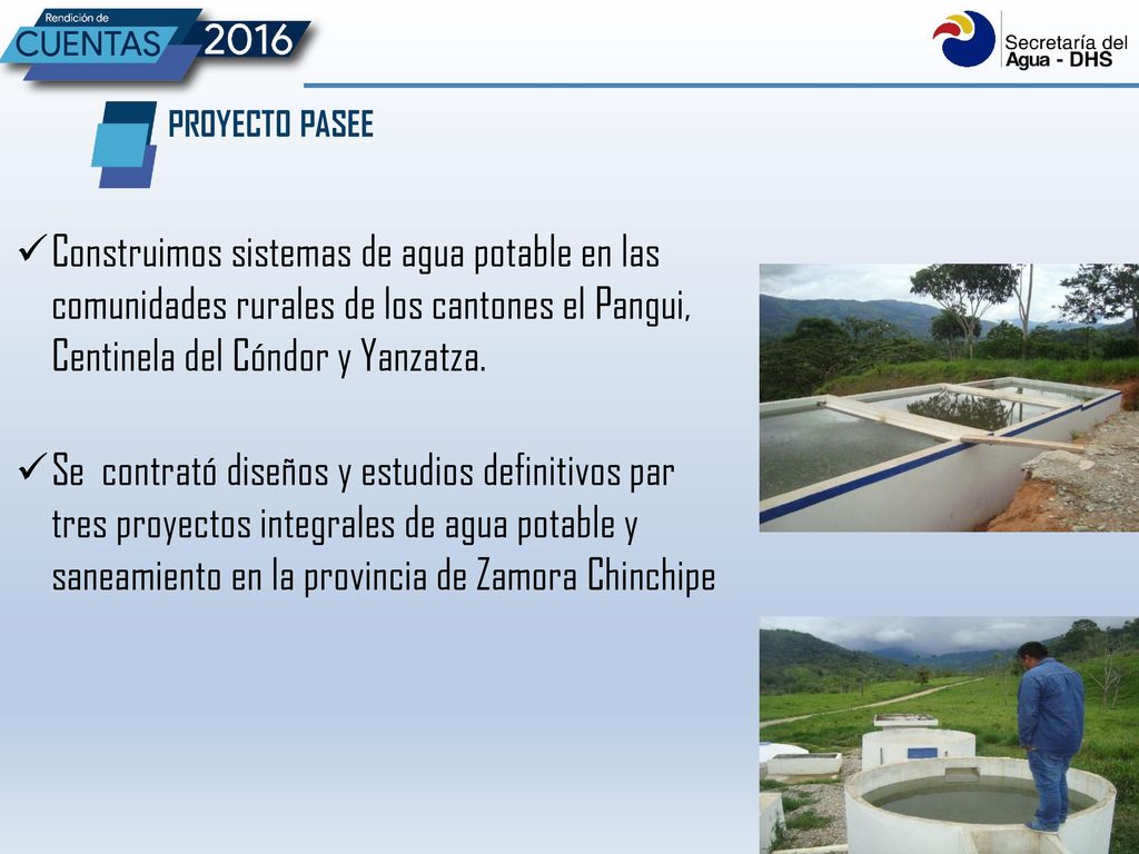 PROYECTO PASEE Construimos sistemas de agua potable en las comunidades rurales de los cantones el Pangui, Centinela del Cóndor y Yanzatza.