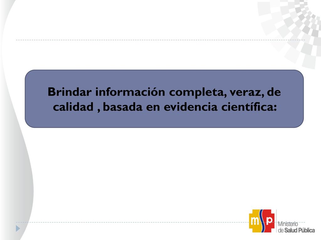 Brindar información completa, veraz, de calidad , basada en evidencia científica: