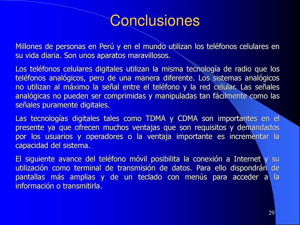 Conclusiones Millones de personas en Perú y en el mundo utilizan los teléfonos celulares en su vida diaria. Son unos aparatos maravillosos.