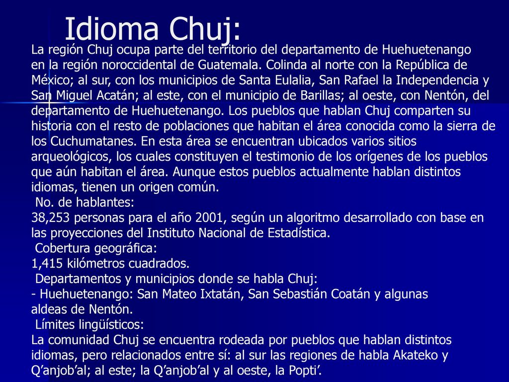 Idioma Chuj: La región Chuj ocupa parte del territorio del departamento de Huehuetenango.