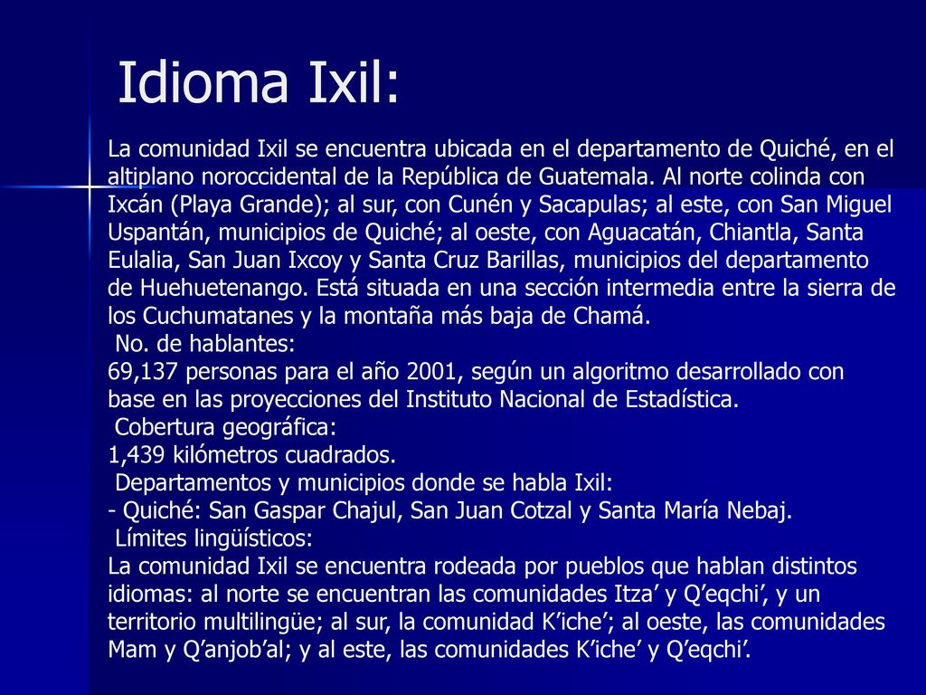 Idioma Ixil: La comunidad Ixil se encuentra ubicada en el departamento de Quiché, en el.