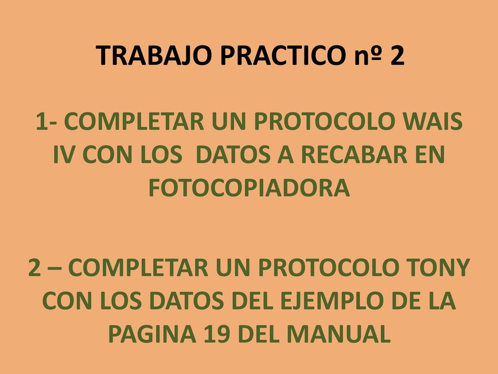 TRABAJO PRACTICO nº 2 1- COMPLETAR UN PROTOCOLO WAIS IV CON LOS DATOS A RECABAR EN FOTOCOPIADORA.