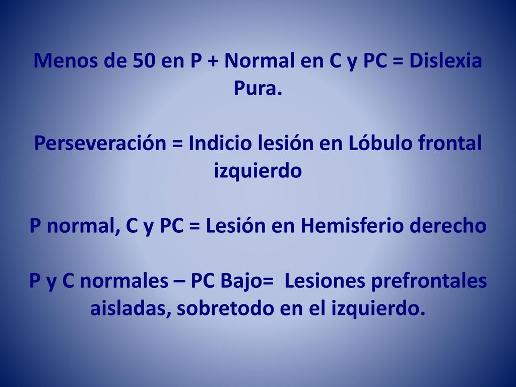 Menos de 50 en P + Normal en C y PC = Dislexia Pura