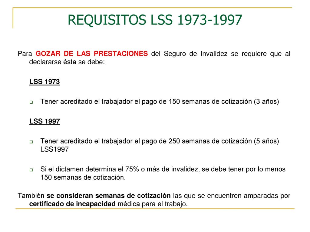 REQUISITOS LSS Para GOZAR DE LAS PRESTACIONES del Seguro de Invalidez se requiere que al declararse ésta se debe: