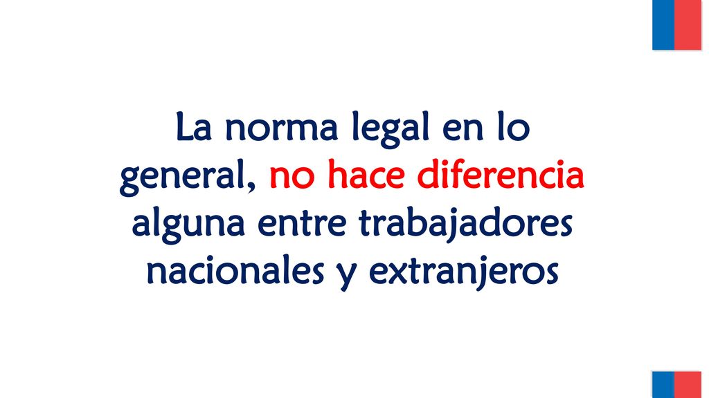 La norma legal en lo general, no hace diferencia alguna entre trabajadores nacionales y extranjeros