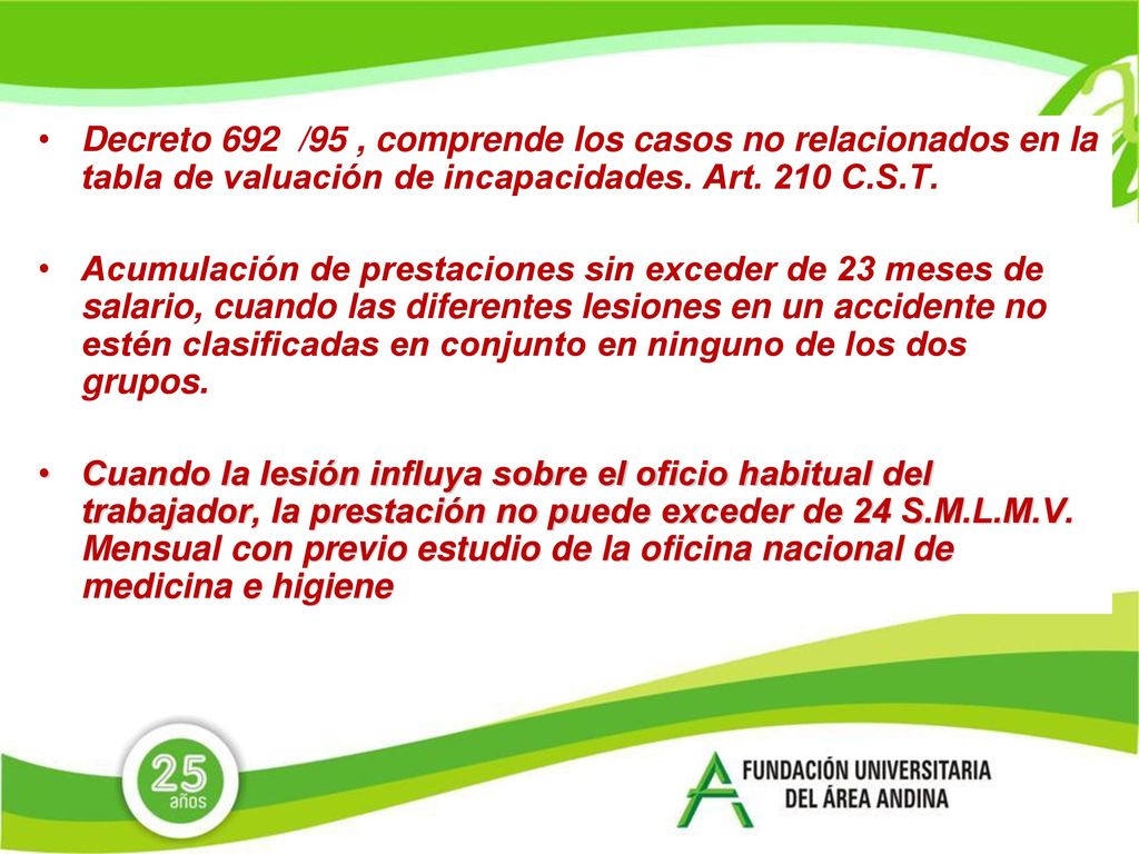 Decreto 692 /95 , comprende los casos no relacionados en la tabla de valuación de incapacidades. Art. 210 C.S.T.