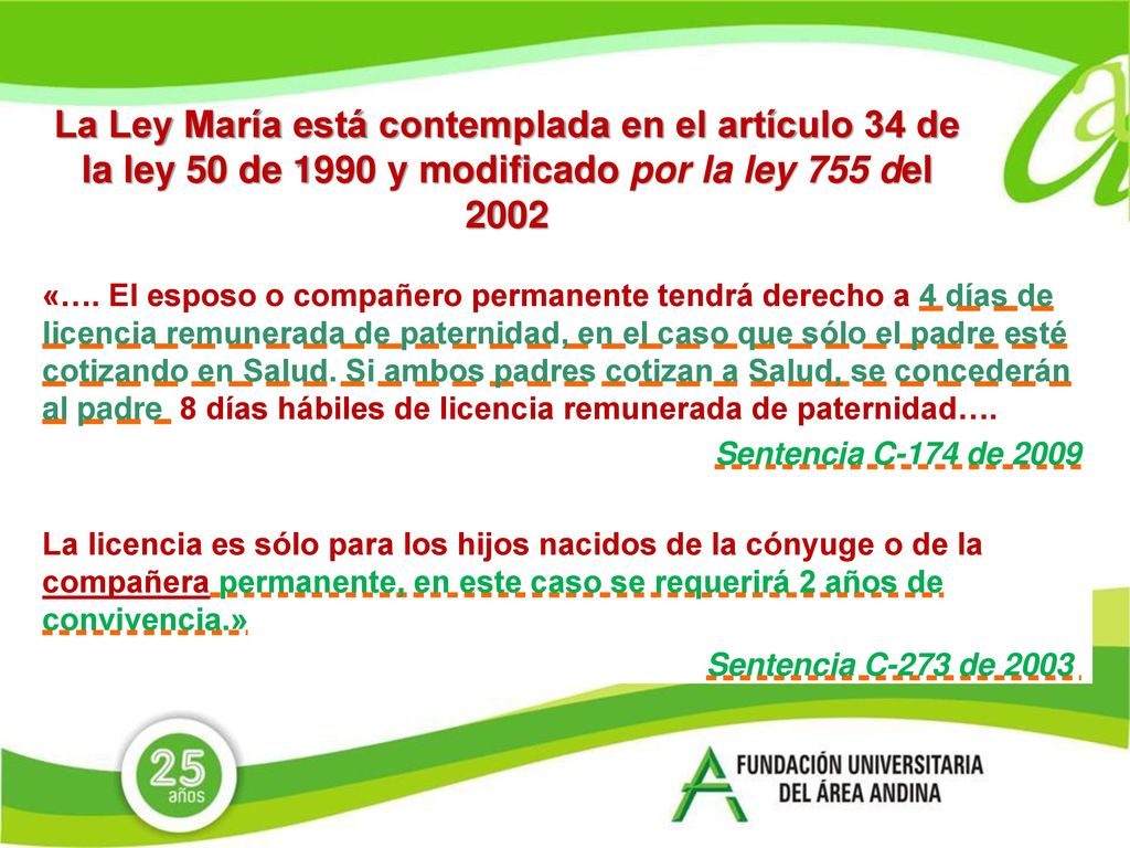 La Ley María está contemplada en el artículo 34 de la ley 50 de 1990 y modificado por la ley 755 del 2002