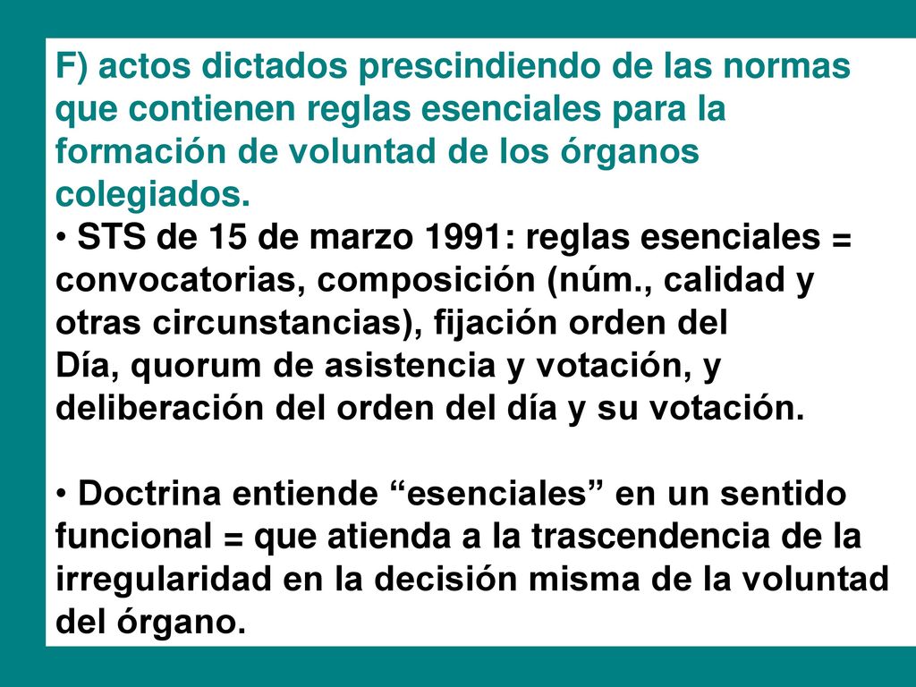 F) actos dictados prescindiendo de las normas que contienen reglas esenciales para la formación de voluntad de los órganos colegiados.
