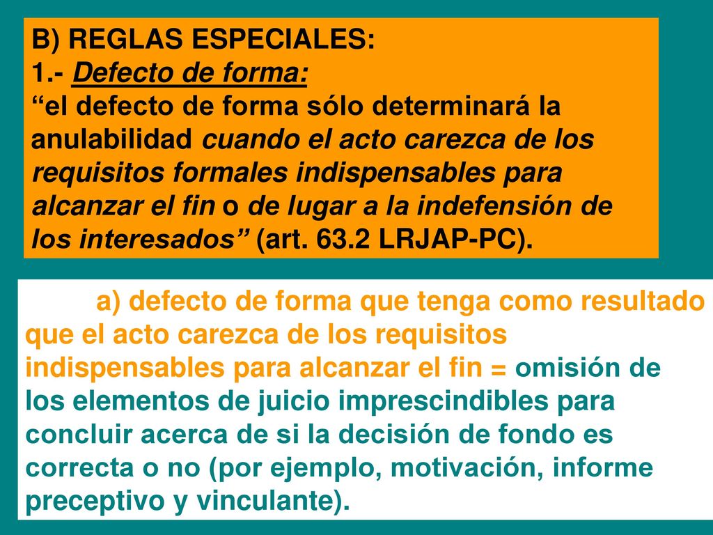 B) REGLAS ESPECIALES: 1.- Defecto de forma: el defecto de forma sólo determinará la. anulabilidad cuando el acto carezca de los.