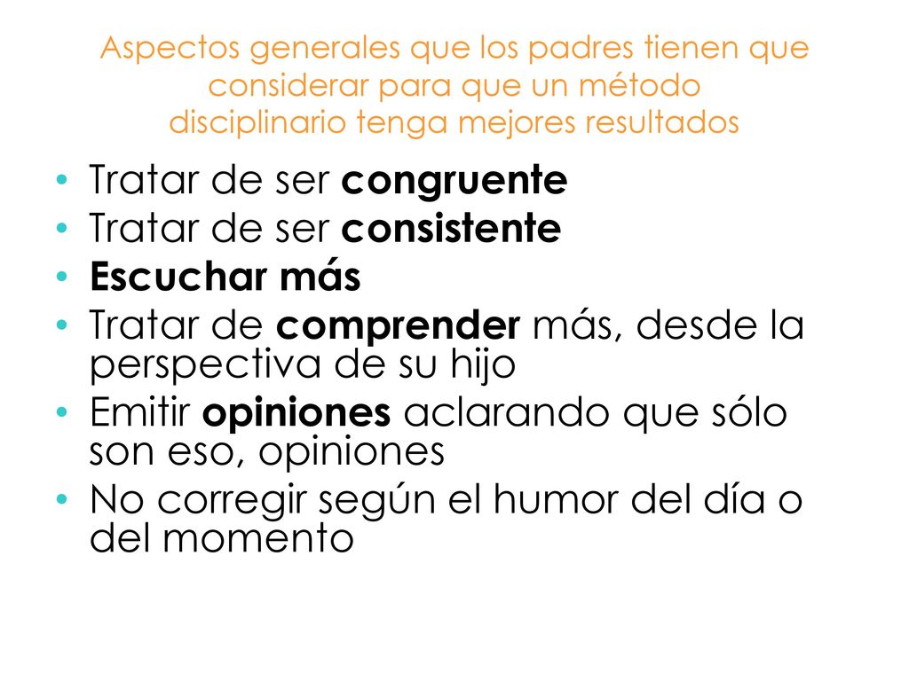 Tratar de ser congruente Tratar de ser consistente Escuchar más