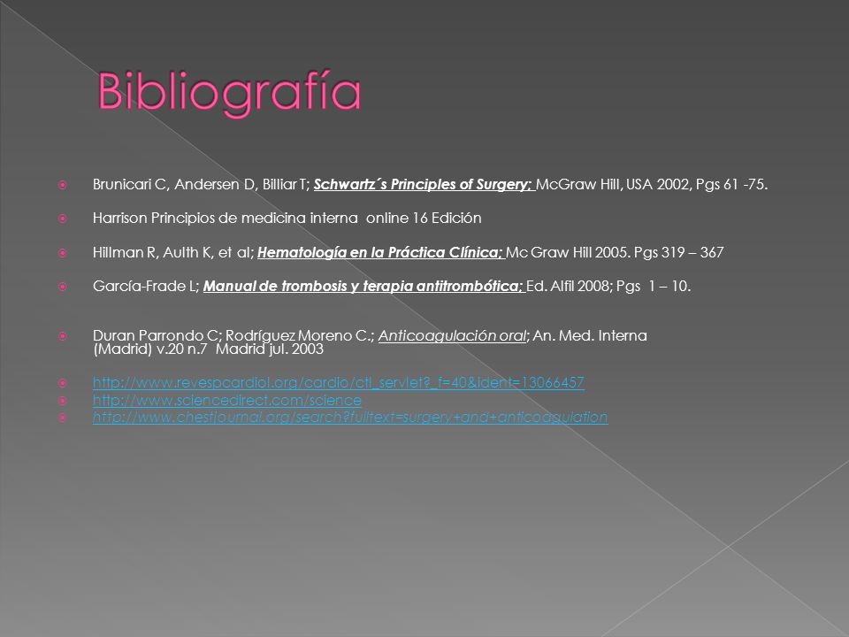 Bibliografía Brunicari C, Andersen D, Billiar T; Schwartz´s Principles of Surgery; McGraw Hill, USA 2002, Pgs